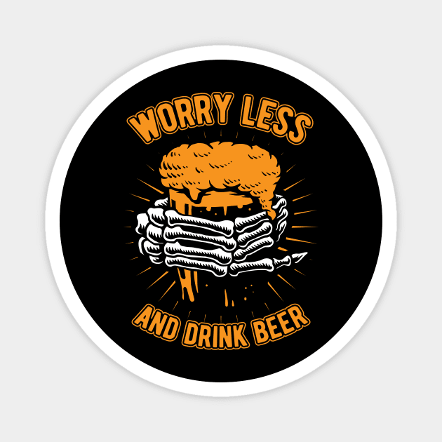 Worry Less And Drink Beer Magnet by SinBle